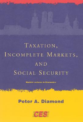 Taxation, Incomplete Markets, and Social Security - Diamond, Peter A