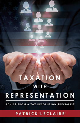 Taxation with Representation: Advice from a Tax Resolution Specialist - LeClaire, Patrick