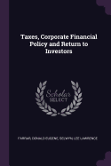 Taxes, Corporate Financial Policy and Return to Investors