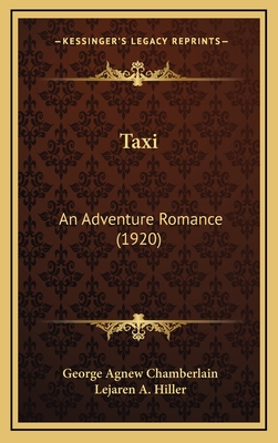 Taxi: An Adventure Romance (1920) - Chamberlain, George Agnew, and Hiller, Lejaren A (Illustrator)