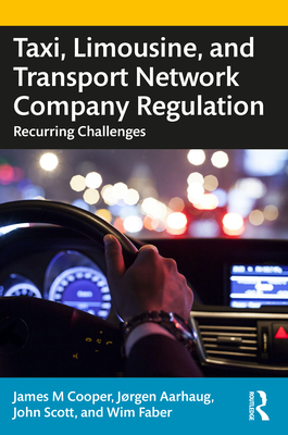 Taxi, Limousine, and Transport Network Company Regulation: Recurring Challenges - Cooper, James M., and Aarhaug, Jorgen, and Scott, John
