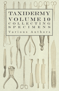 Taxidermy Vol. 10 Collecting Specimens - The Collection and Displaying Taxidermy Specimens