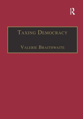 Taxing Democracy: Understanding Tax Avoidance and Evasion - Braithwaite, Valerie (Editor)