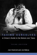 Taxing Ourselves, 3rd Edition: A Citizen's Guide to the Debate Over Taxes - Slemrod, Joel, and Bakija, Jon