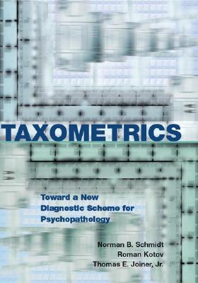 Taxometrics: Toward a New Diagnostic Scheme for Psychopathology - Schmidt, Norman B, and Kotov, Roman, and Joiner, Thomas E, PhD