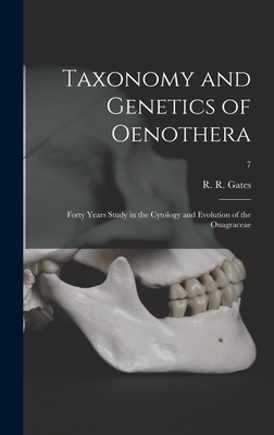 Taxonomy and Genetics of Oenothera; Forty Years Study in the Cytology and Evolution of the Onagraceae; 7 - Gates, R R (Reginald Ruggles) 1882 (Creator)