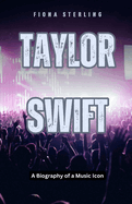 Taylor Swift: A Biography of a Music Icon