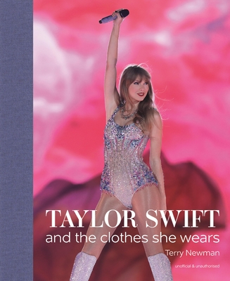 Taylor Swift: And the Clothes She Wears - Newman, Terry