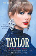 Taylor Swift: Era by Era: The Unauthorized Biography (THE SUNDAY TIMES BESTSELLER)