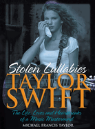 Taylor Swift - Stolen Lullabies: The life, loves and heartbreaks of a music mastermind