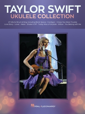 Taylor Swift - Ukulele Collection: 27 Hits to Strum & Sing - Swift, Taylor