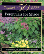 Taylor's 50 Best Perennials for Shade: Easy Plants for More Beautiful Gardens - Houghton Mifflin Company (Editor), and Tenenbaum, Frances (Editor)