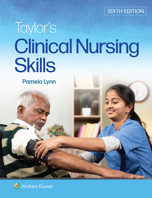 Taylor's Clinical Nursing Skills - Lynn, Pamela B, Msn, RN