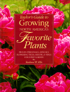 Taylor's Guide to Growing North America's Favorite Plants: Proven Perennials, Annuals, Flowering Trees, Shrubs, & Vines for Every Garden