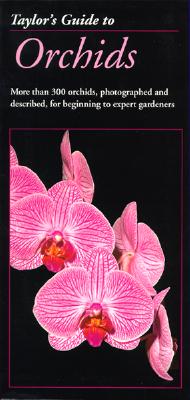 Taylor's Guide to Orchids: More Than 300 Orchids, Photographed and Described, for Beginning to Expert Gardeners - White, Judy (Editor)