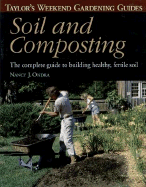 Taylor's Weekend Gardening Guide to Soil and Composting: The Complete Guide to Building Healthy, Fertile Soil - Ondra, Nancy J, and Cndra, Nancy J, and Ellis, Barbara