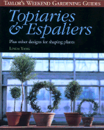 Taylor's Weekend Gardening Guide to Topiaries and Espaliers: Plus Other Designs for Shaping Plants