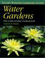 Taylor's Weekend Gardening Guide to Water Gardens: How to Plan and Plant a Backyard Pond
