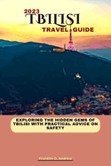 Tbilisi Travel Guide 2023: Exploring the hidden gems of Tbilisi with practical advice on safety