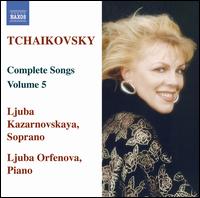 Tchaikovsky: Complete Songs, Vol. 5 - Ljuba Kazarnovskaya (soprano); Ljubo Orfenova (piano)