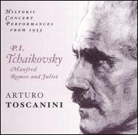 Tchaikovsky: Manfred; Romeo and Juliet - NBC Symphony Orchestra; Arturo Toscanini (conductor)
