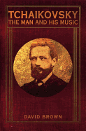 Tchaikovsky: The Man and His Music