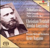 Tchaikovsky: Violin Concerto; Piano Concerto No. 1  - Christian Tetzlaff (violin); Nikolai Lugansky (piano); Russian National Orchestra; Kent Nagano (conductor)