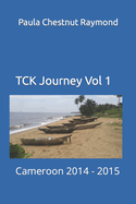 TCK Journey Vol 1: Cameroon 2014 - 2015