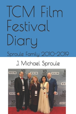 TCM Film Festival Diary: Sproule Family 2010-2019 - Sproule, Betty a (Editor), and Sproule, J Michael