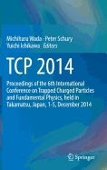 TCP 2014: Proceedings of the 6th International Conference on Trapped Charged Particles and Fundamental Physics, Held in Takamatsu, Japan, 1-5, December 2014