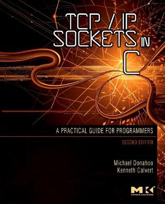 TCP/IP Sockets in C: Practical Guide for Programmers - Donahoo, Michael J, and Calvert, Kenneth L
