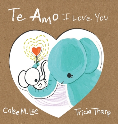 Te Amo / I Love You: Bilingual Spanish English Edition - Lee, Calee M, and Diaz, Jorge (Translated by)