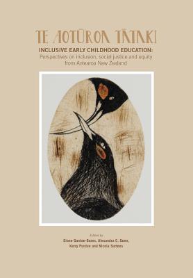 Te Aoturoa Tataki: Inclusive Early Childhood Education : Perspectives on Inclusion, Social Justice and Equity from Aotearoa New Zealand - Gordon-Burns, Diane (Editor), and Gunn, Alexandra C., and Purdue, Kerry