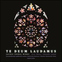 Te Deum Laudamus: Sacred Choral Works - Petr Eben, Zdenek Luks - Jan Kalfus (organ); Jan Linhart (percussion); Jir Svoboda (tympani [timpani]); Karel Kucera (trombone);...
