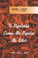 Te Esperar Como Me Espera Mi Dios: Poesa