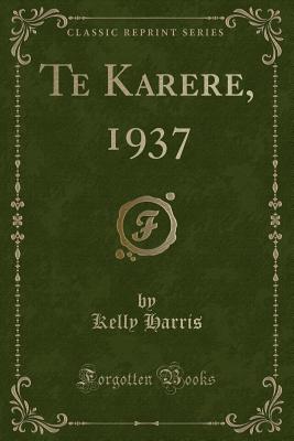 Te Karere, 1937 (Classic Reprint) - Harris, Kelly