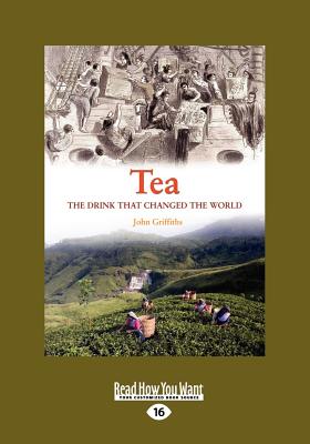 Tea: A History of The Drink that changed the World - Griffiths, John