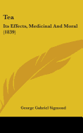 Tea: Its Effects, Medicinal And Moral (1839)