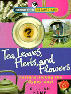 Tea Leaves, Herbs, and Flowers: Fortune Telling the Gypsy Way!