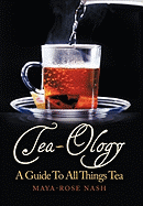 Tea-Ology: A Guide to All Things Tea
