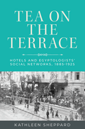 Tea on the Terrace: Hotels and Egyptologists' Social Networks, 1885-1925
