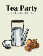 Tea party coloring book: An Unique Collection Of Coloring Pages, make great color in those pages! (Relax and Enjoy)