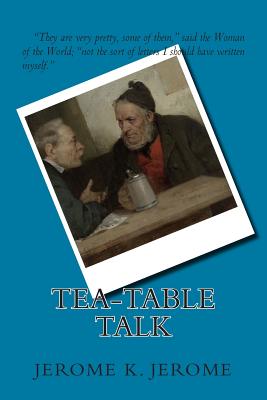 Tea-table Talk - Jerome, Jerome K