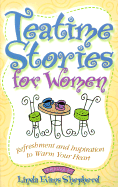 Tea Time Stories for Women: Refreshment and Inspiration to Warm Your Heart