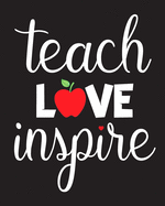Teach Love Inspire: Teacher Appreciation Notebook Or Journal