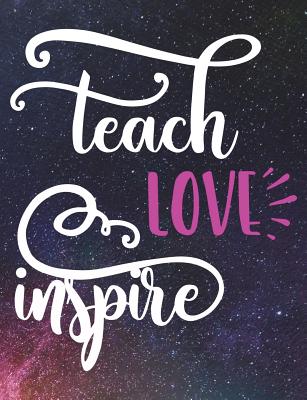 Teach Love Inspire: Teacher Notebook - 100 Page Double Sided Composition Notebook College Ruled - Great Gift for Your Favorite School Teacher - Pink & White Script Font - Beautiful Colorful Space Cover - For the Classroom & or Journal Writing at Home - 7. - Willis, H