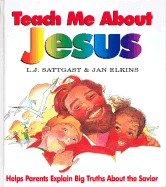 Teach Me about Jesus - Sattgast, Linda J, and Sattgast, L J, and Sattgast, Elkins