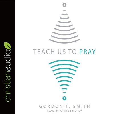 Teach Us to Pray - Morey, Arthur (Read by), and Smith, Gordon T