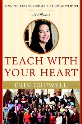 Teach with Your Heart: Lessons I Learned from the Freedom Writers - Gruwell, Erin