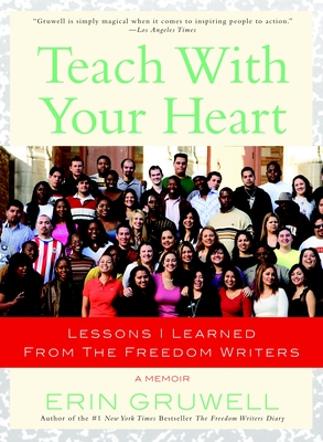 Teach with Your Heart: Lessons I Learned from The Freedom Writers - Gruwell, Erin